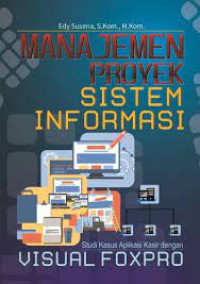 Image of Manajemen Proyek Sistem Informasi: Studi Kasus Aplikasi Kasir Dengan Visual Foxpro