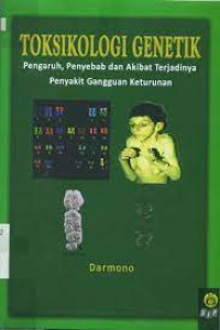 Image of Toksikologi Genetik; Pengaruh, Penyebab dan Akibat Terjadinya Penyakit Gangguan Keturunan